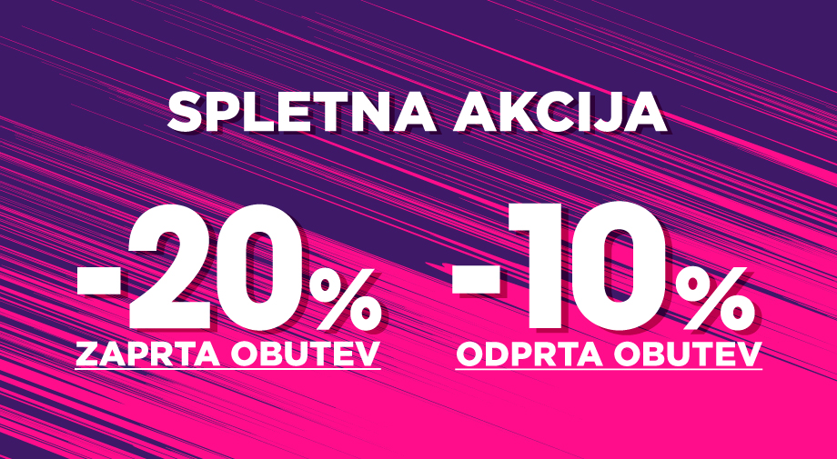 Akcija na SPLETU -20% na ZAPRTO  in -10% na ODPRTO obutev
